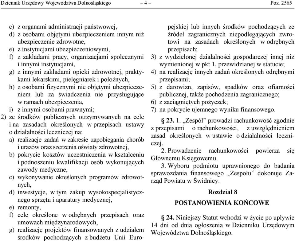 społecznymi i innymi instytucjami, g) z innymi zakładami opieki zdrowotnej, praktykami lekarskimi, pielęgniarek i położnych, h) z osobami fizycznymi nie objętymi ubezpieczeniem lub za świadczenia nie