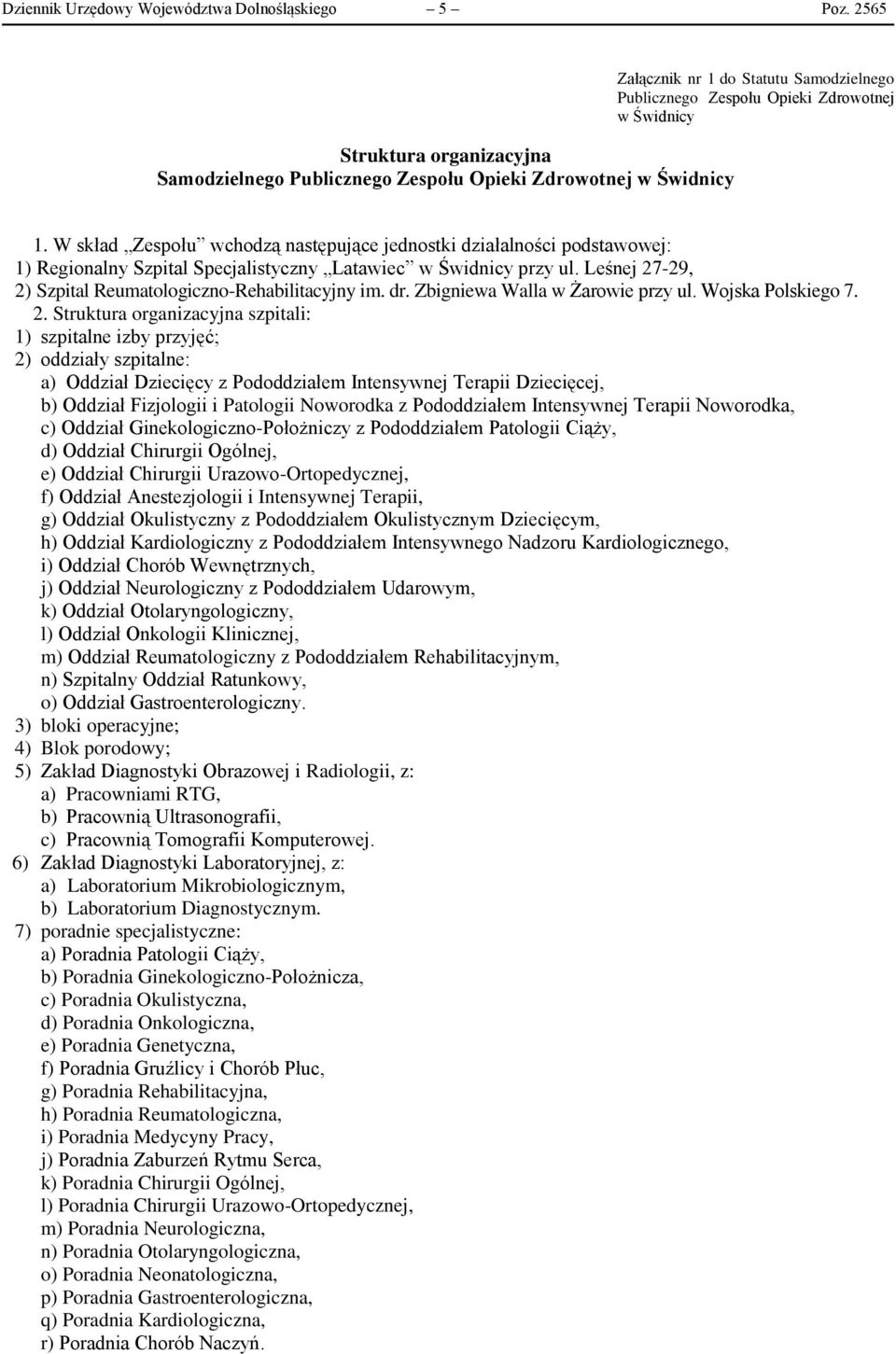 W skład Zespołu wchodzą następujące jednostki działalności podstawowej: 1) Regionalny Szpital Specjalistyczny Latawiec w Świdnicy przy ul. Leśnej 27-29, 2) Szpital Reumatologiczno-Rehabilitacyjny im.