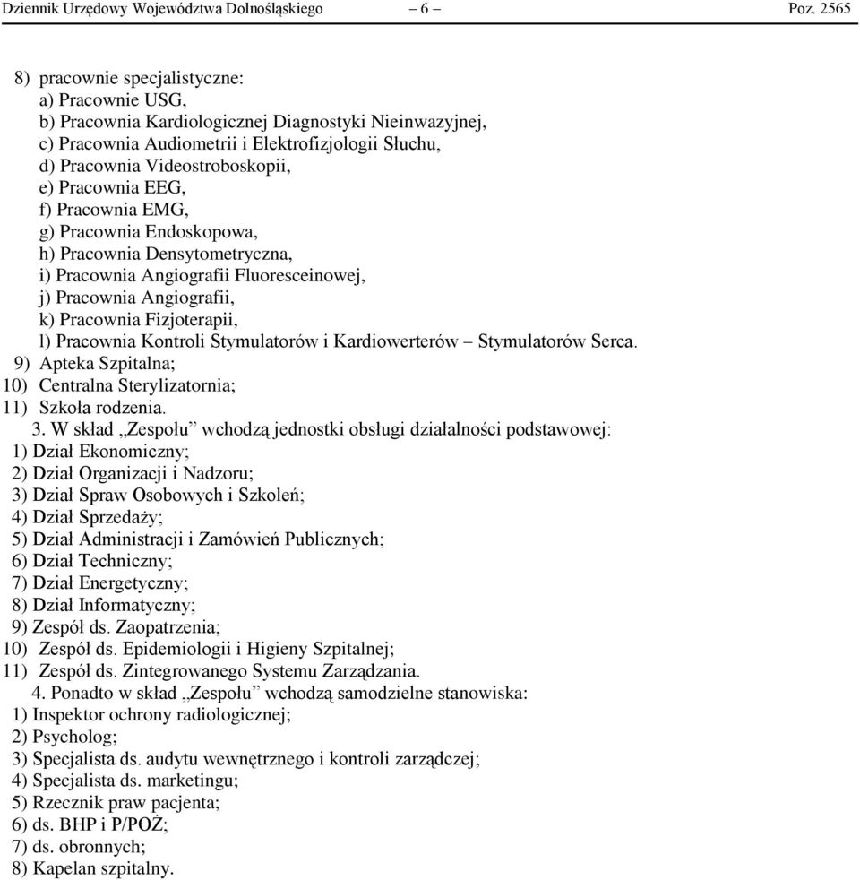 Pracownia EEG, f) Pracownia EMG, g) Pracownia Endoskopowa, h) Pracownia Densytometryczna, i) Pracownia Angiografii Fluoresceinowej, j) Pracownia Angiografii, k) Pracownia Fizjoterapii, l) Pracownia