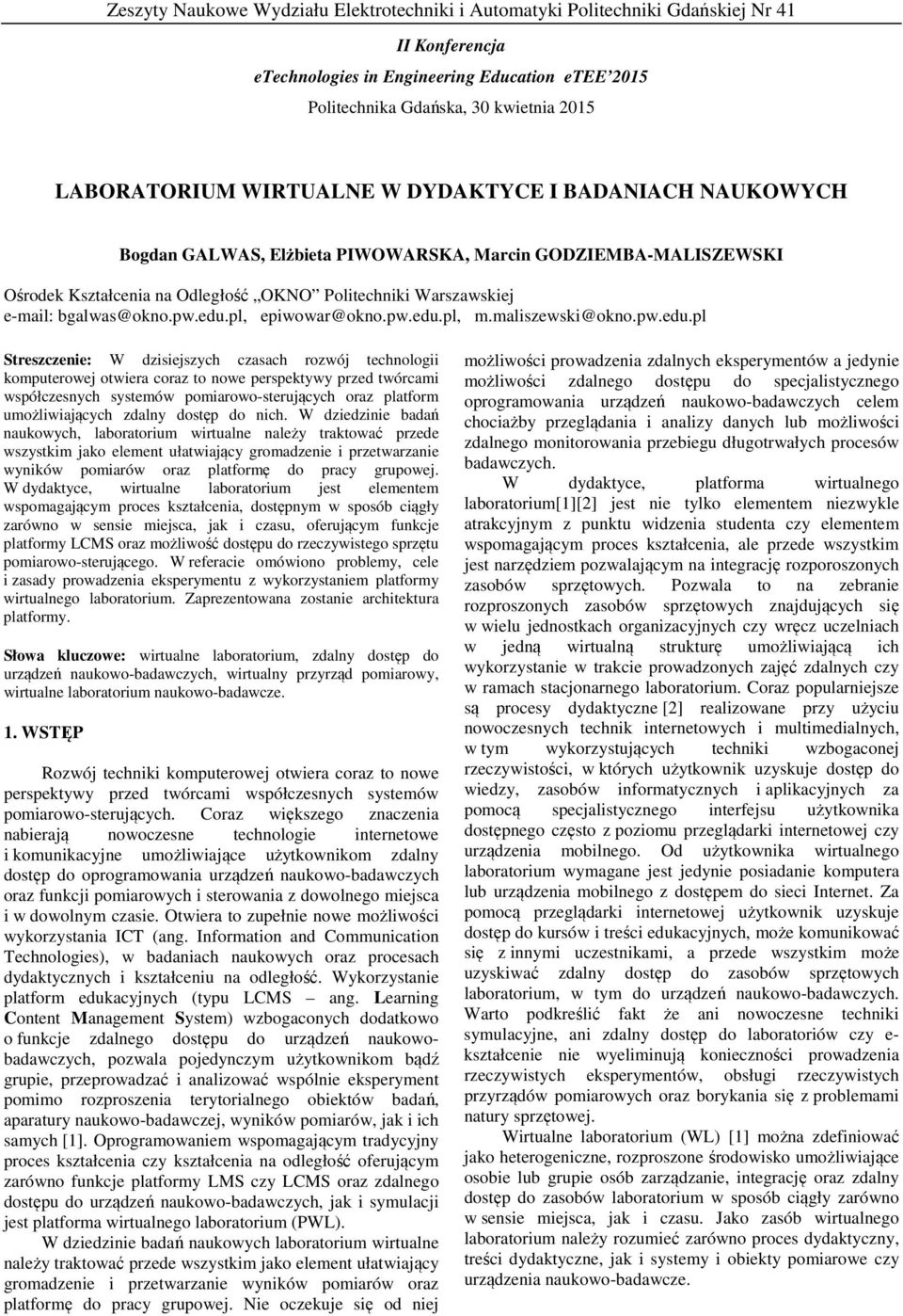 edu.pl, epiwowar@okno.pw.edu.pl, m.maliszewski@okno.pw.edu.pl Streszczenie: W dzisiejszych czasach rozwój technologii komputerowej otwiera coraz to nowe perspektywy przed twórcami współczesnych