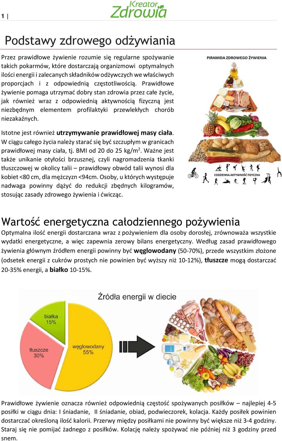 Prawidłowe żywienie pomaga utrzymać dobry stan zdrowia przez całe życie, jak również wraz z odpowiednią aktywnością fizyczną jest niezbędnym elementem profilaktyki przewlekłych chorób niezakaźnych.