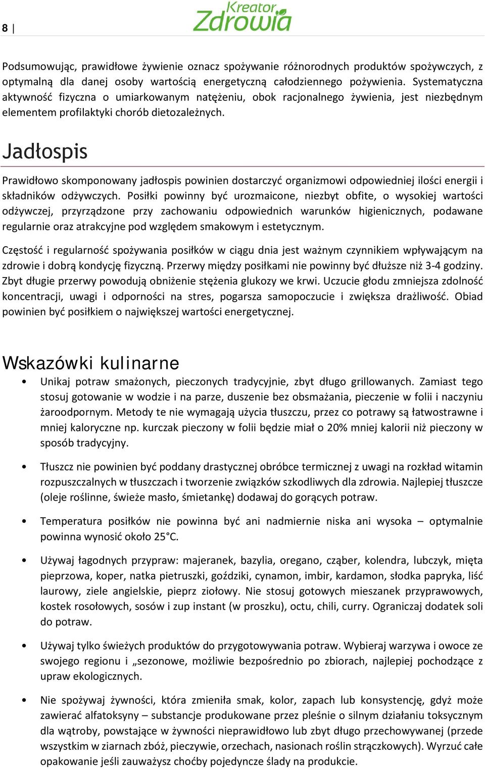 Jadłospis Prawidłowo skomponowany jadłospis powinien dostarczyć organizmowi odpowiedniej ilości energii i składników odżywczych.