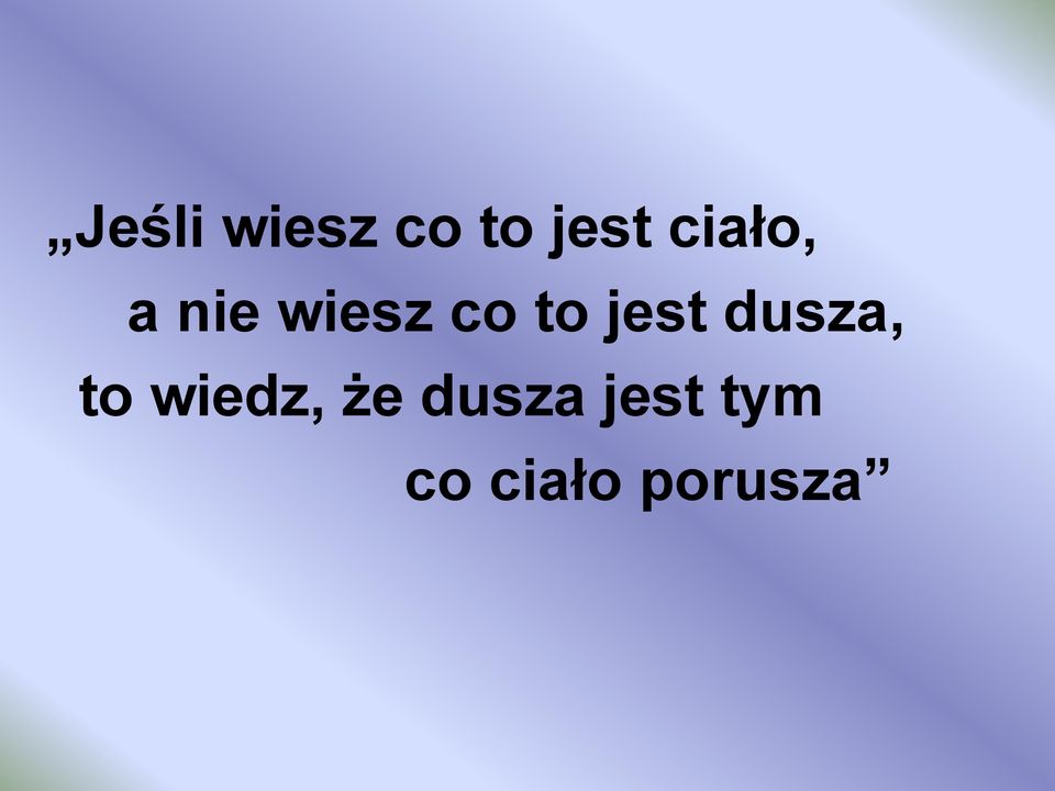 jest dusza, to wiedz, że