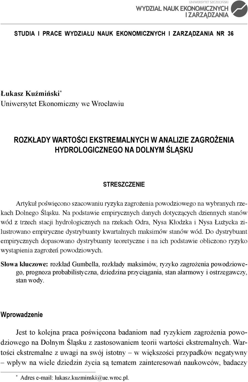 Na podstawie empirycznych danych dotyczących dziennych stanów wód z trzech stacji hydrologicznych na rzekach Odra, Nysa Kłodzka i Nysa Łużycka zilustrowano empiryczne dystrybuanty kwartalnych