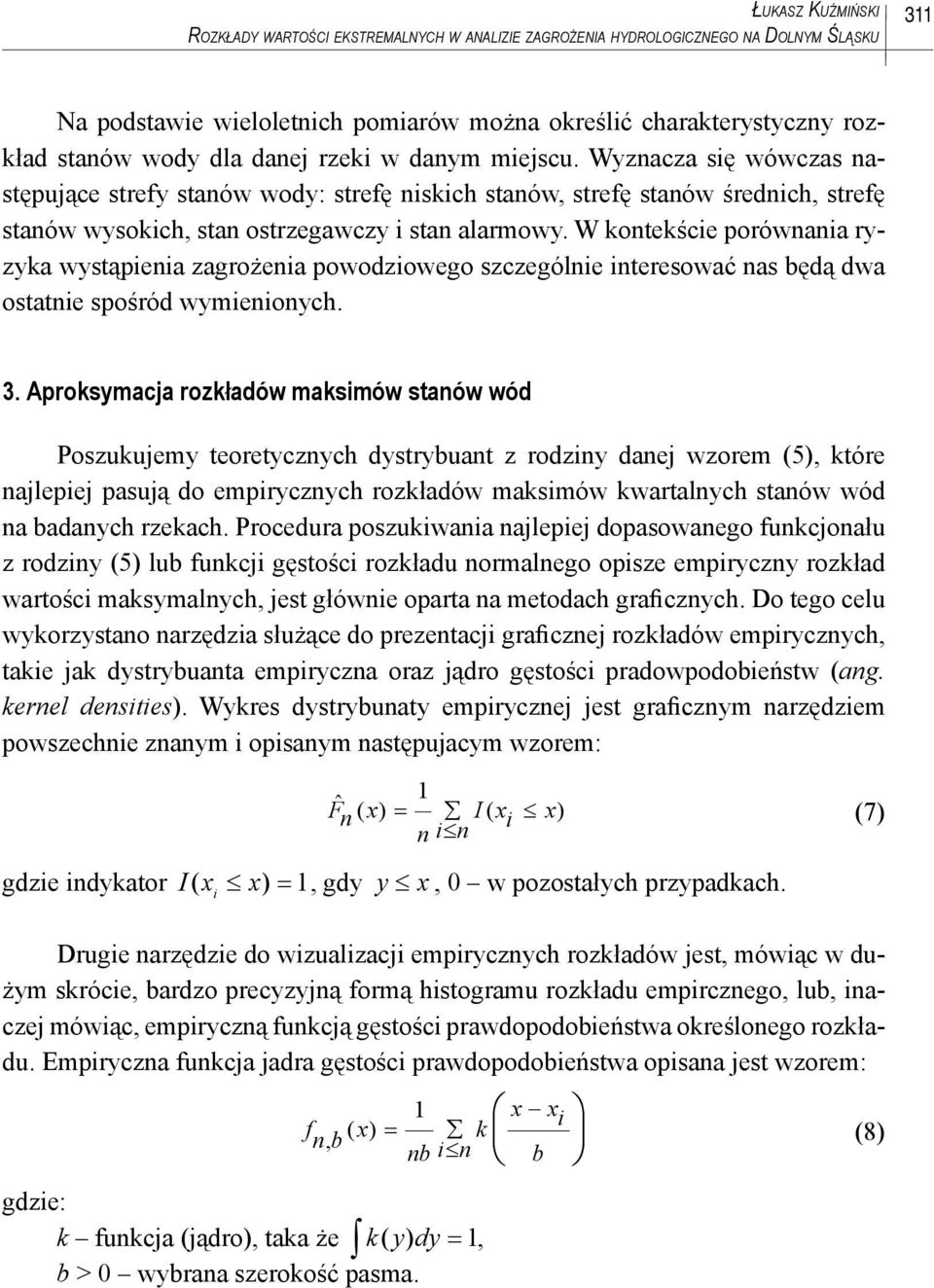 W kontekście porównania ryzyka wystąpienia zagrożenia powodziowego szczególnie interesować nas będą dwa ostatnie spośród wymienionych. 3.