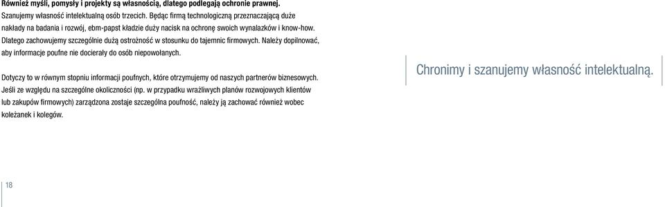 Dlatego zachowujemy szczególnie dużą ostrożność w stosunku do tajemnic firmowych. Należy dopilnować, aby informacje poufne nie docierały do osób niepowołanych.