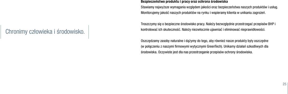 Należy bezwzględnie przestrzegać przepisów BHP i kontrolować ich skuteczność. Należy niezwłocznie ujawniać i eliminować nieprawidłowości.