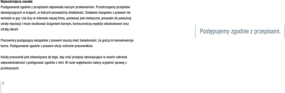 wypłaty odszkodowań oraz utratą zleceń. Postępujemy zgodnie z przepisami. Pracownicy postępujący niezgodnie z prawem muszą mieć świadomość, że grożą im konsekwencje karne.