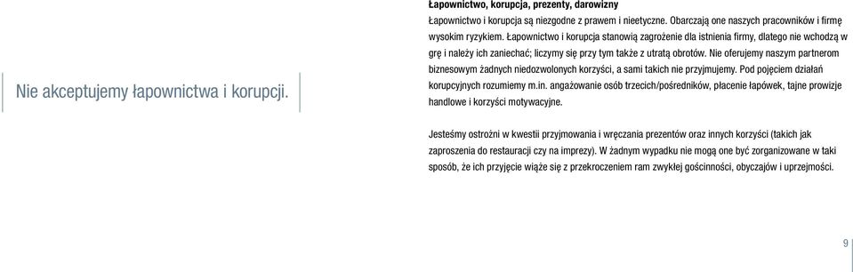 Łapownictwo i korupcja stanowią zagrożenie dla istnienia firmy, dlatego nie wchodzą w grę i należy ich zaniechać; liczymy się przy tym także z utratą obrotów.