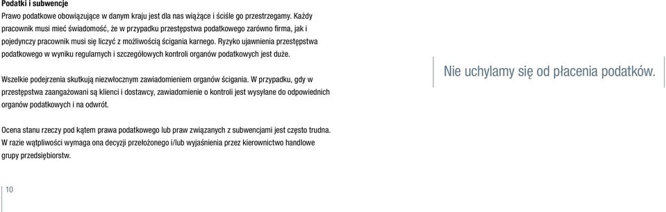 Ryzyko ujawnienia przestępstwa podatkowego w wyniku regularnych i szczegółowych kontroli organów podatkowych jest duże. Wszelkie podejrzenia skutkują niezwłocznym zawiadomieniem organów ścigania.