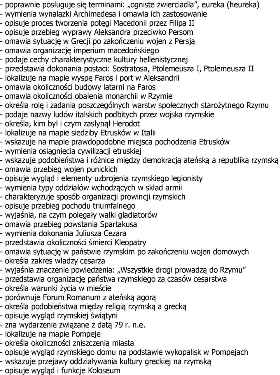 hellenistycznej - przedstawia dokonania postaci: Sostratosa, Ptolemeusza I, Ptolemeusza II - lokalizuje na mapie wyspę Faros i port w Aleksandrii - omawia okoliczności budowy latarni na Faros -