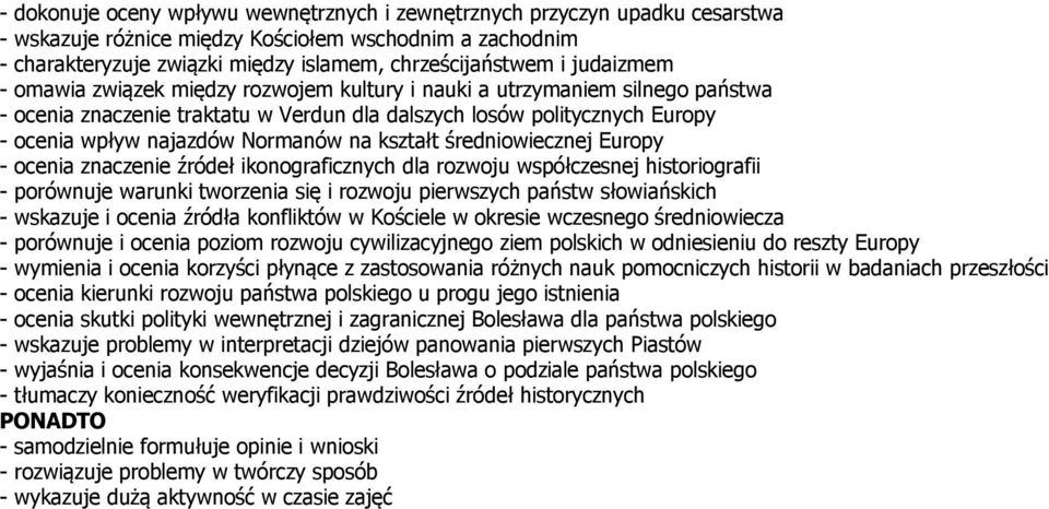 na kształt średniowiecznej Europy - ocenia znaczenie źrödeł ikonograficznych dla rozwoju wspöłczesnej historiografii - poröwnuje warunki tworzenia się i rozwoju pierwszych państw słowiańskich -