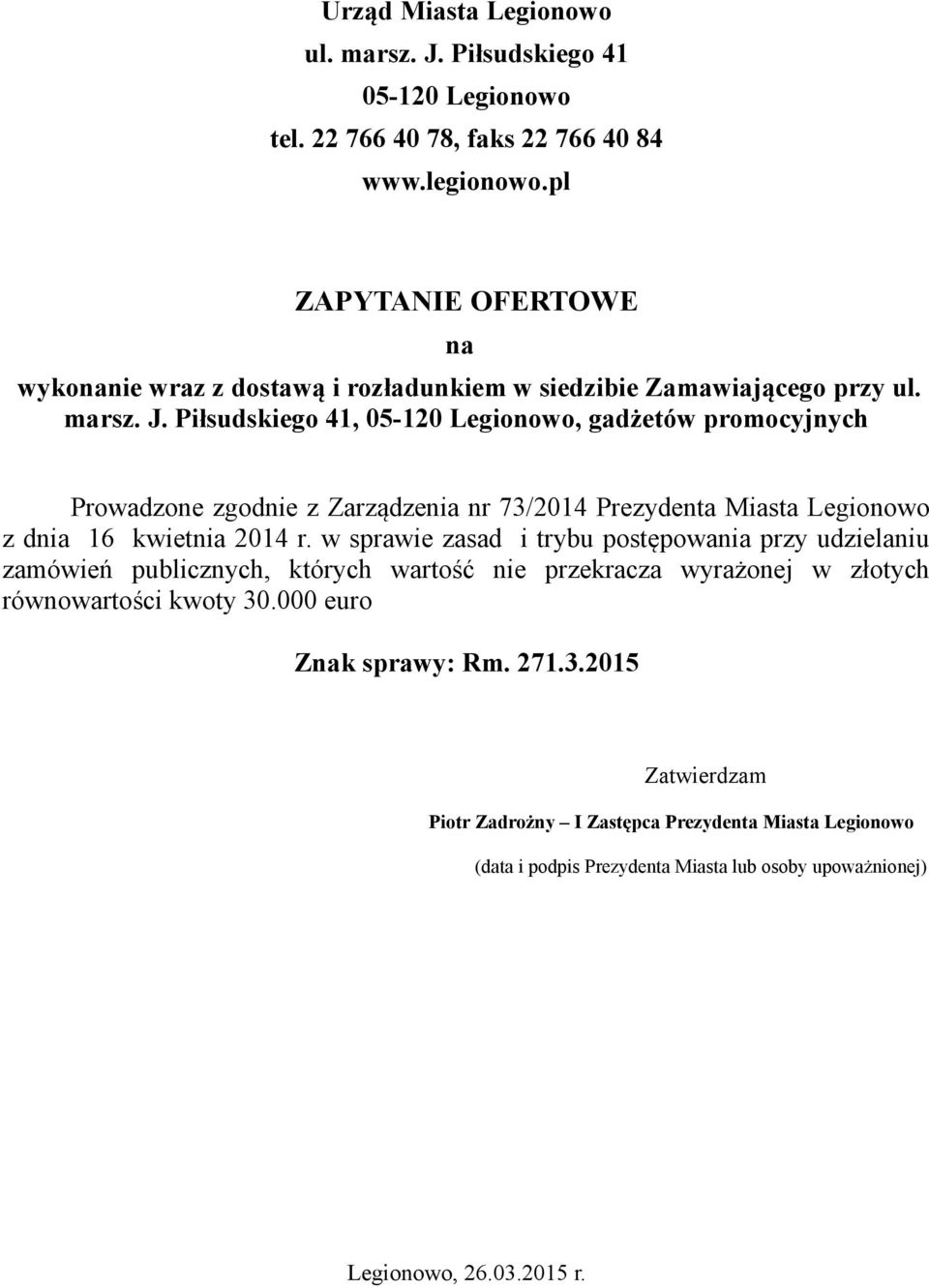 Piłsudskiego 41, 05-120 Legionowo, gadżetów promocyjnych Prowadzone zgodnie z Zarządzenia nr 73/2014 Prezydenta Miasta Legionowo z dnia 16 kwietnia 2014 r.