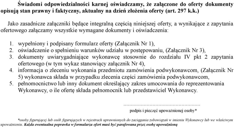 dokumenty uwiarygadniające wykonawcę stosownie do rozdziału IV pkt 2 zapytania ofertowego (w tym wykaz stanowiący załącznik Nr 4), 4.