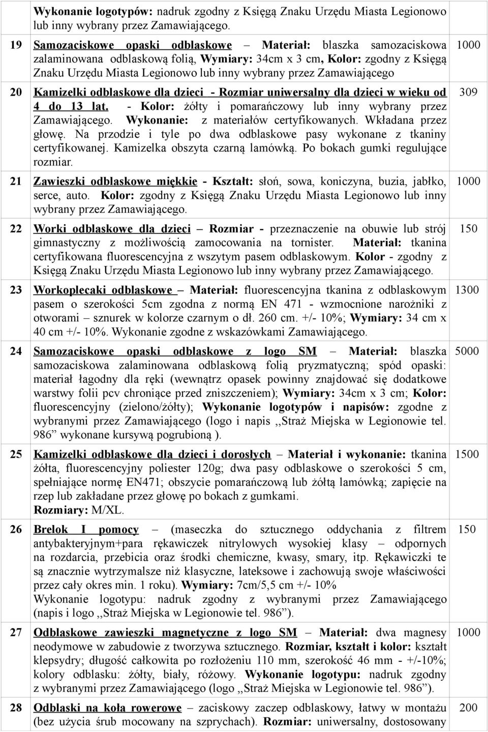 Zamawiającego 20 Kamizelki odblaskowe dla dzieci - Rozmiar uniwersalny dla dzieci w wieku od 4 do 13 lat. - Kolor: żółty i pomarańczowy lub inny wybrany przez Zamawiającego.