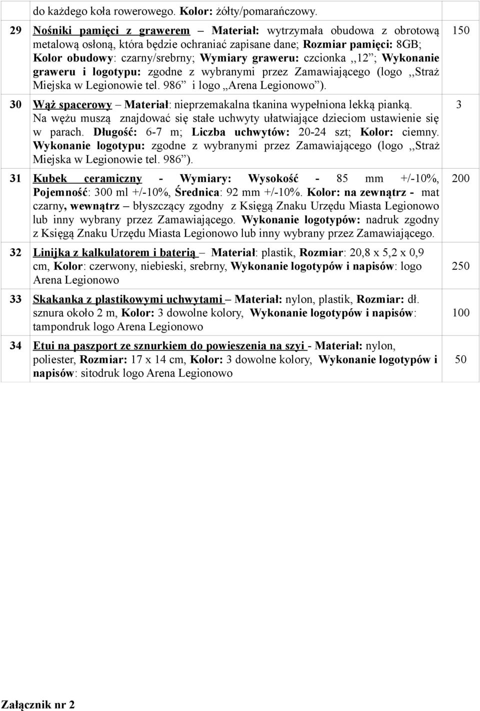 czcionka,,12 ; Wykonanie graweru i logotypu: zgodne z wybranymi przez Zamawiającego (logo,,straż Miejska w Legionowie tel. 986 i logo Arena Legionowo ).