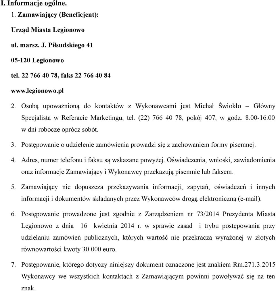 Postępowanie o udzielenie zamówienia prowadzi się z zachowaniem formy pisemnej. 4. Adres, numer telefonu i faksu są wskazane powyżej.