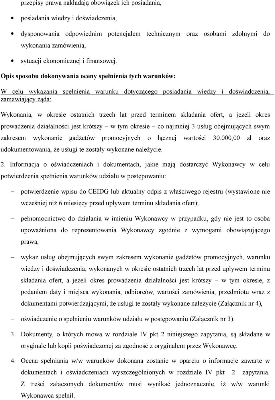 Opis sposobu dokonywania oceny spełnienia tych warunków: W celu wykazania spełnienia warunku dotyczącego posiadania wiedzy i doświadczenia, zamawiający żąda: Wykonania, w okresie ostatnich trzech lat