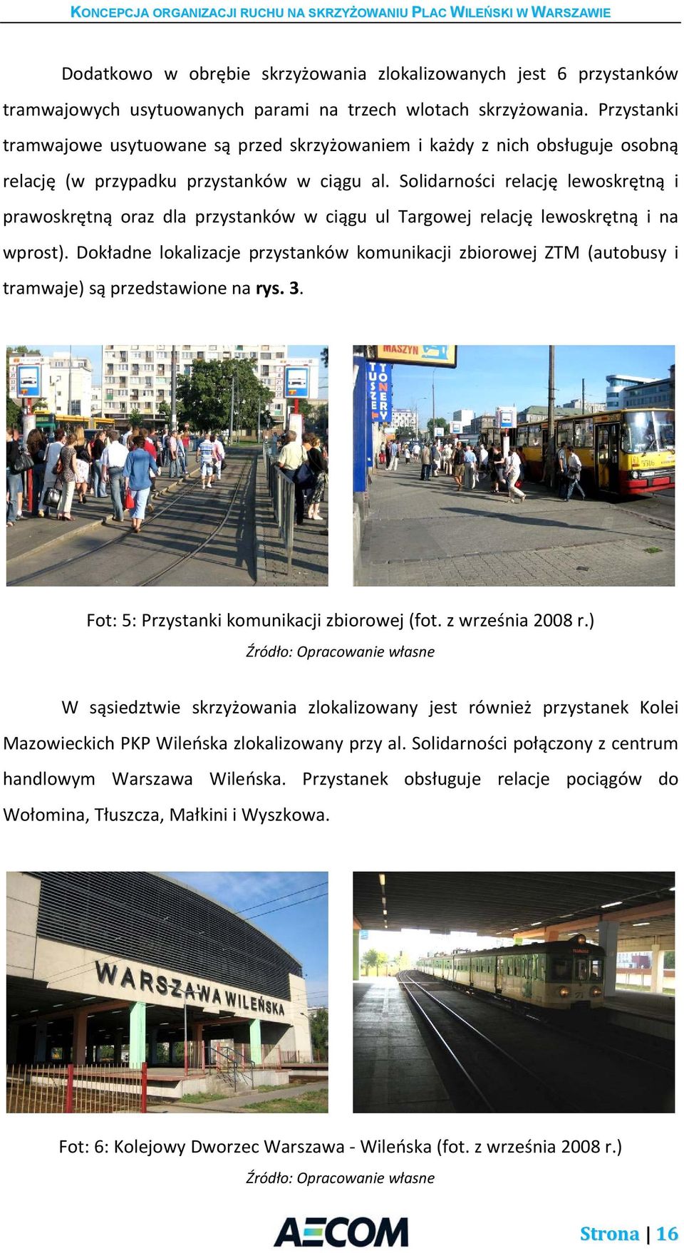 Solidarności relację lewoskrętną i prawoskrętną oraz dla przystanków w ciągu ul Targowej relację lewoskrętną i na wprost).