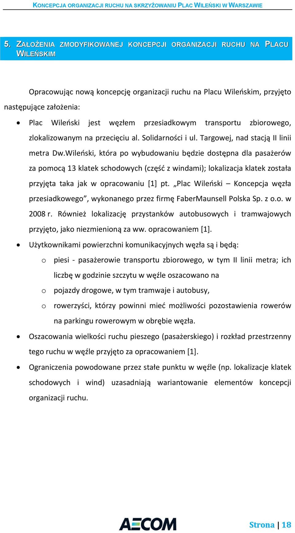 Wileński, która po wybudowaniu będzie dostępna dla pasażerów za pomocą 13 klatek schodowych (część z windami); lokalizacja klatek została przyjęta taka jak w opracowaniu [1] pt.