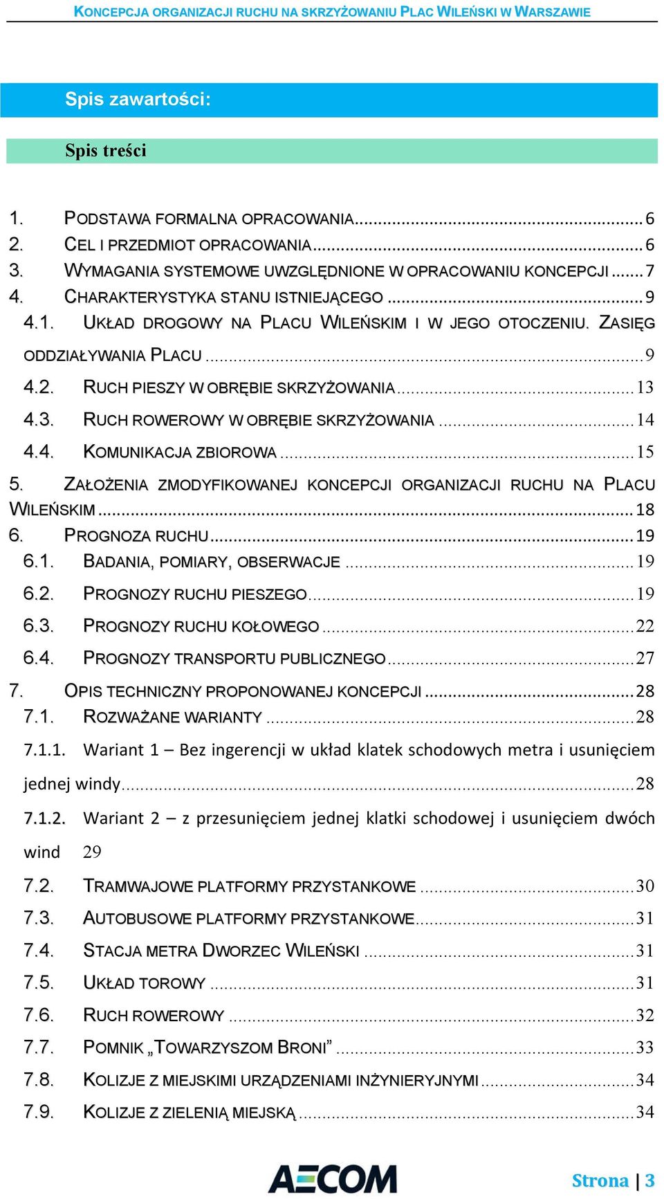 4.3. RUCH ROWEROWY W OBRĘBIE SKRZYŻOWANIA... 14 4.4. KOMUNIKACJA ZBIOROWA... 15 5. ZAŁOŻENIA ZMODYFIKOWANEJ KONCEPCJI ORGANIZACJI RUCHU NA PLACU WILEŃSKIM... 18 6. PROGNOZA RUCHU... 19 6.1. BADANIA, POMIARY, OBSERWACJE.