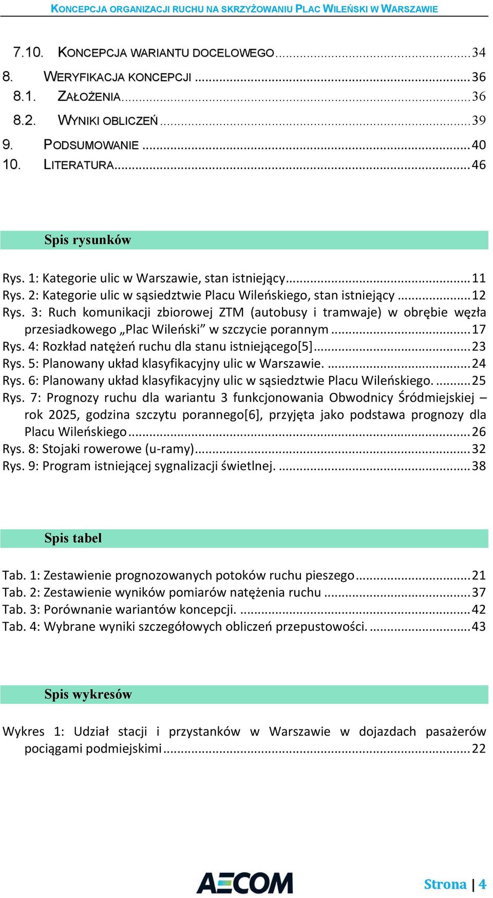 3: Ruch komunikacji zbiorowej ZTM (autobusy i tramwaje) w obrębie węzła przesiadkowego Plac Wileński w szczycie porannym... 17 Rys. 4: Rozkład natężeń ruchu dla stanu istniejącego[5]... 23 Rys.