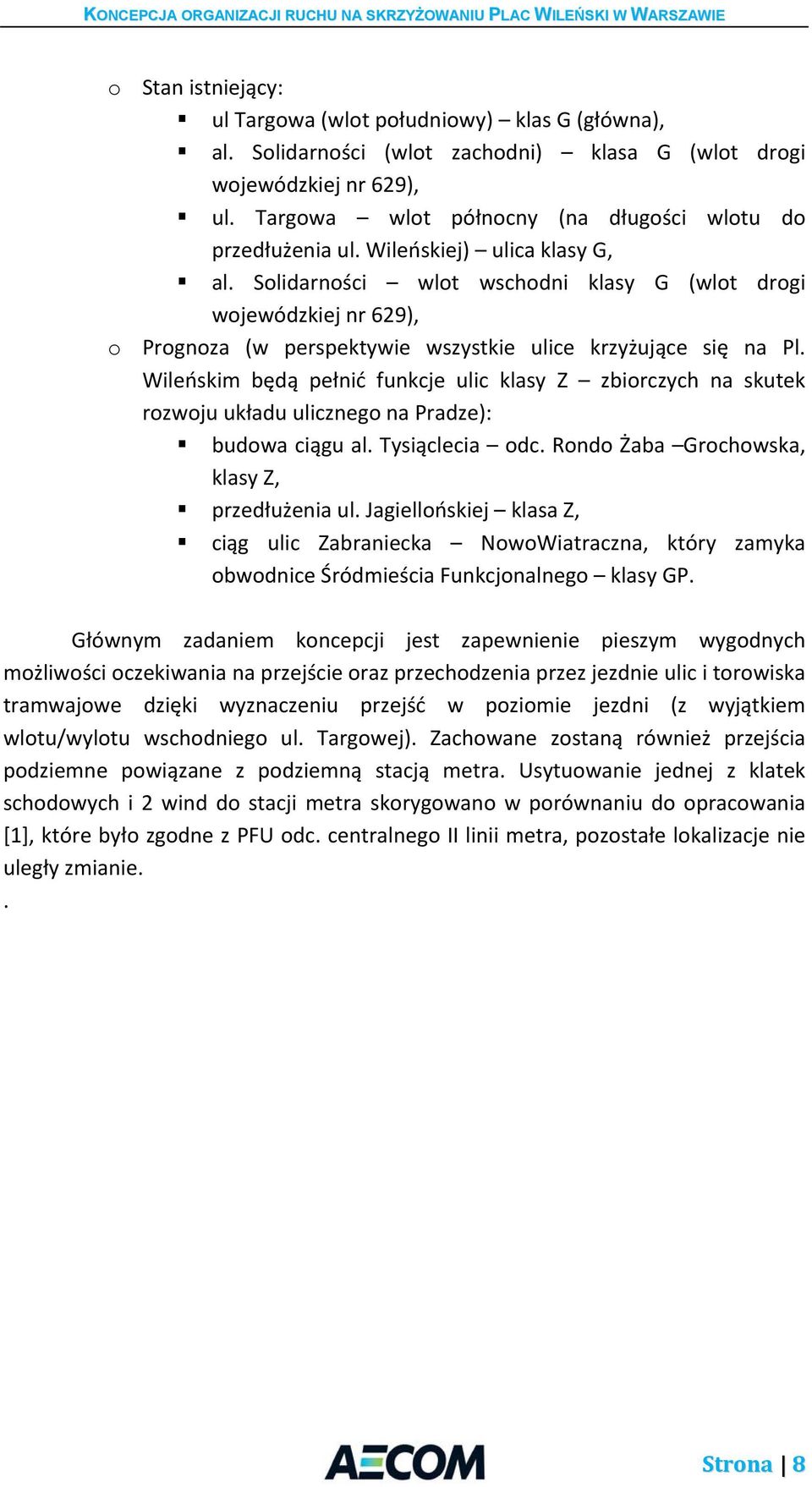 Solidarności wlot wschodni klasy G (wlot drogi wojewódzkiej nr 629), o Prognoza (w perspektywie wszystkie ulice krzyżujące się na Pl.