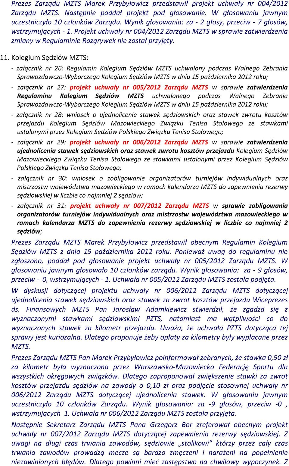 Kolegium Sędziów MZTS: - załącznik nr 26: Regulamin Kolegium Sędziów MZTS uchwalony podczas Walnego Zebrania Sprawozdawczo-Wyborczego Kolegium Sędziów MZTS w dniu 15 października 2012 roku; -