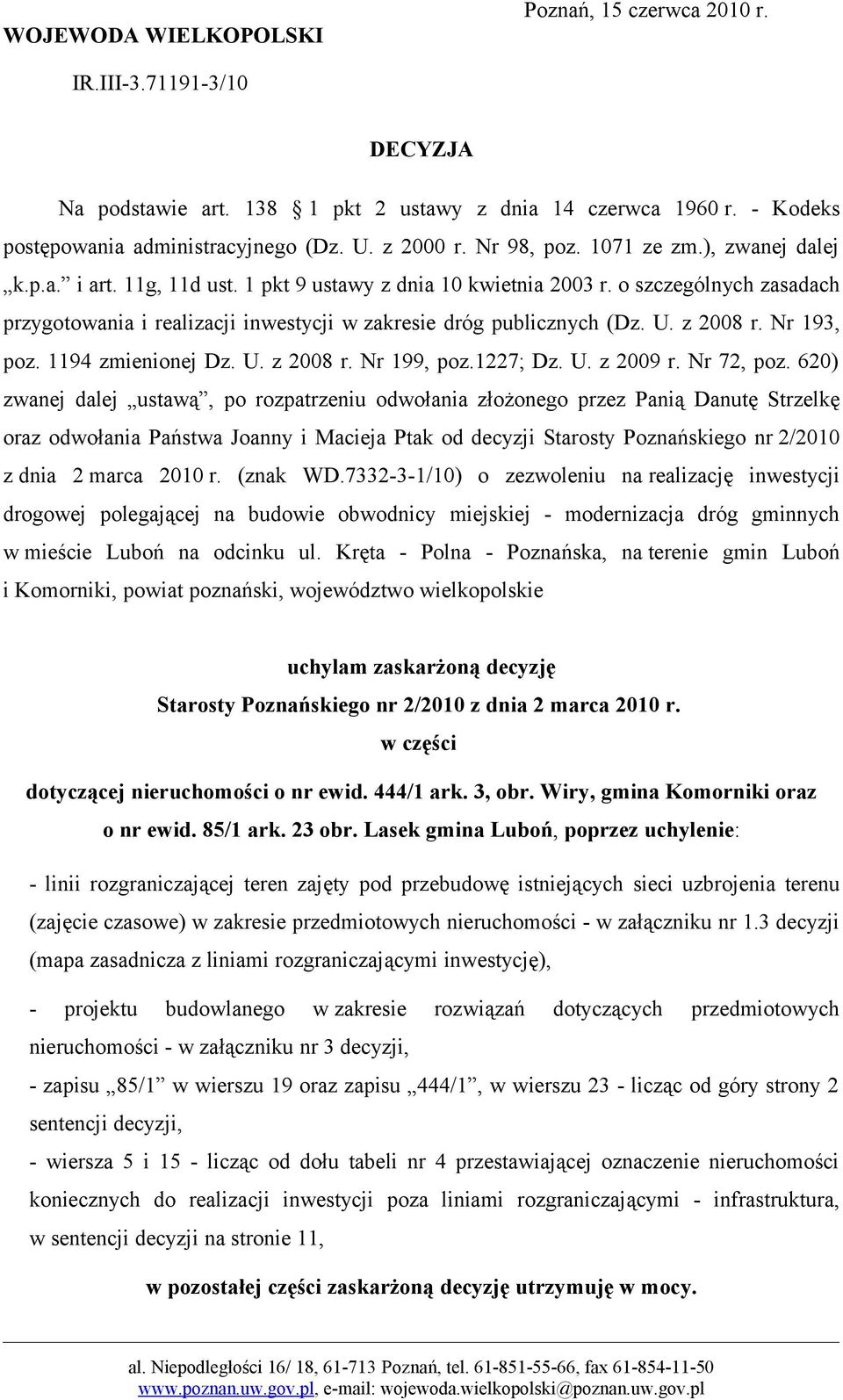 o szczególnych zasadach przygotowania i realizacji inwestycji w zakresie dróg publicznych (Dz. U. z 2008 r. Nr 193, poz. 1194 zmienionej Dz. U. z 2008 r. Nr 199, poz.1227; Dz. U. z 2009 r. Nr 72, poz.