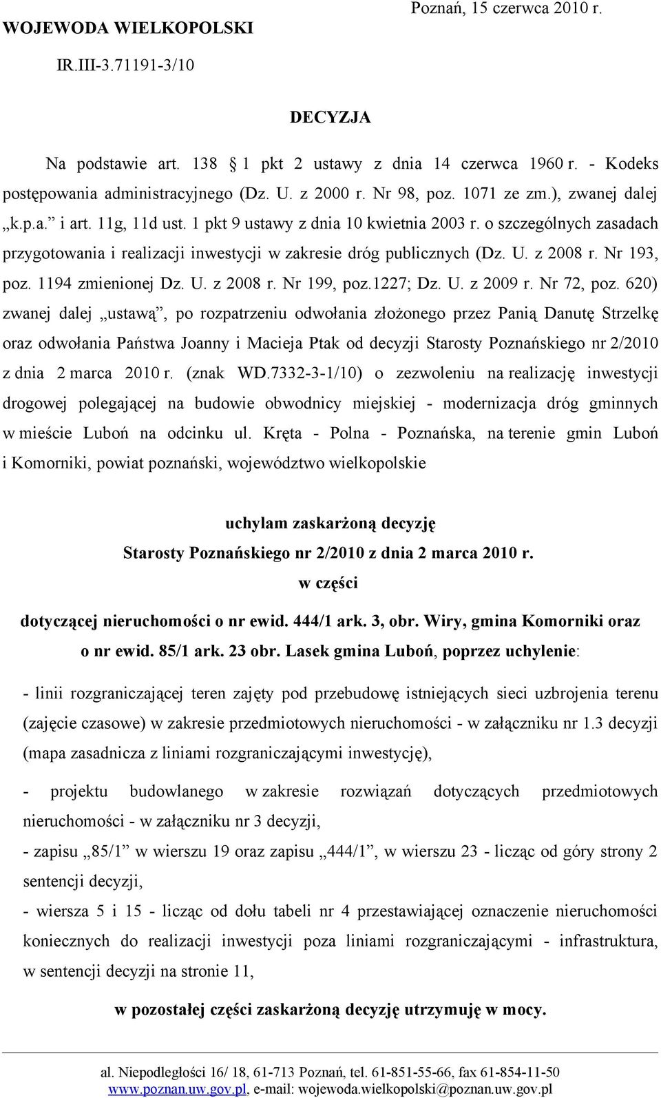 o szczególnych zasadach przygotowania i realizacji inwestycji w zakresie dróg publicznych (Dz. U. z 2008 r. Nr 193, poz. 1194 zmienionej Dz. U. z 2008 r. Nr 199, poz.1227; Dz. U. z 2009 r. Nr 72, poz.