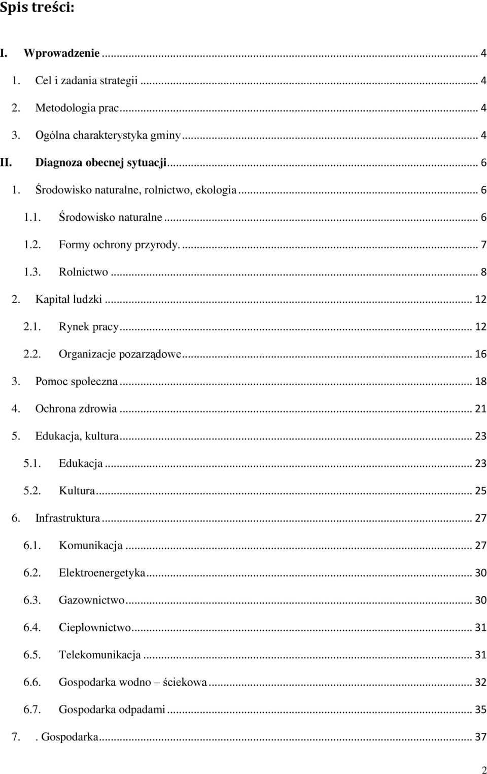 .. 16 3. Pomoc społeczna... 18 4. Ochrona zdrowia... 21 5. Edukacja, kultura... 23 5.1. Edukacja... 23 5.2. Kultura... 25 6. Infrastruktura... 27 6.1. Komunikacja... 27 6.2. Elektroenergetyka.