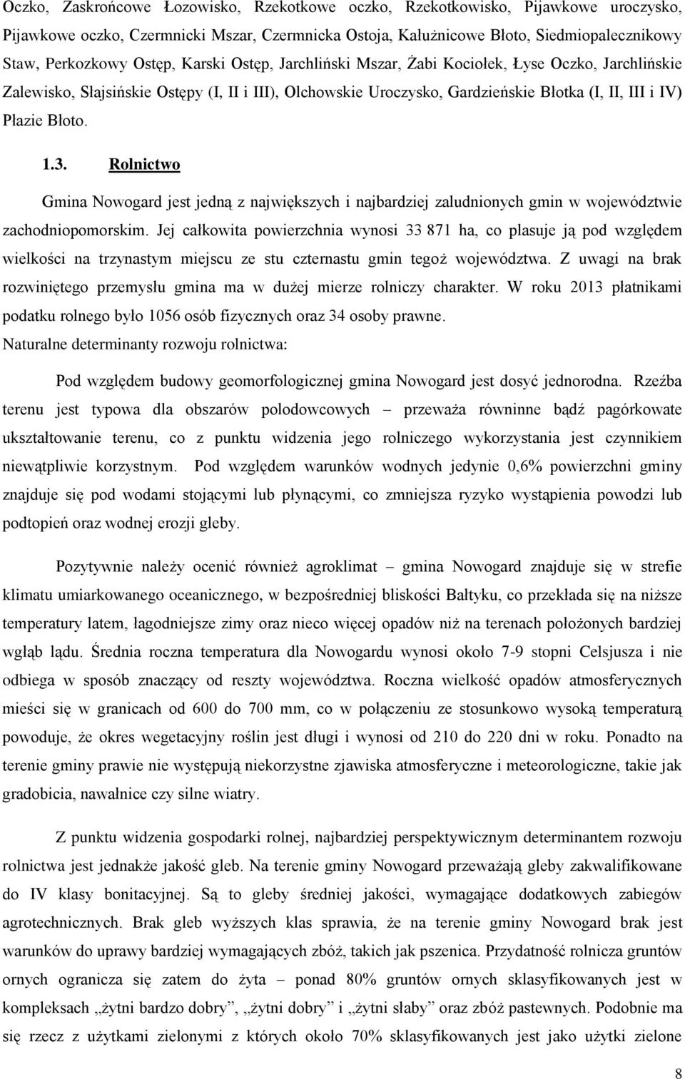 1.3. Rolnictwo Gmina Nowogard jest jedną z największych i najbardziej zaludnionych gmin w województwie zachodniopomorskim.