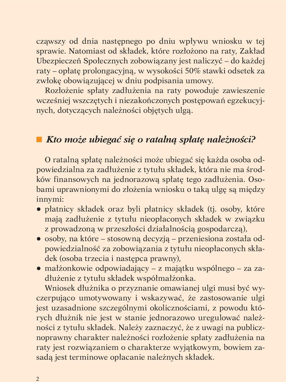 dniu podpisania umowy. Rozłożenie spłaty zadłużenia na raty powoduje zawieszenie wcześniej wszczętych i niezakończonych postępowań egzekucyjnych, dotyczących należności objętych ulgą.