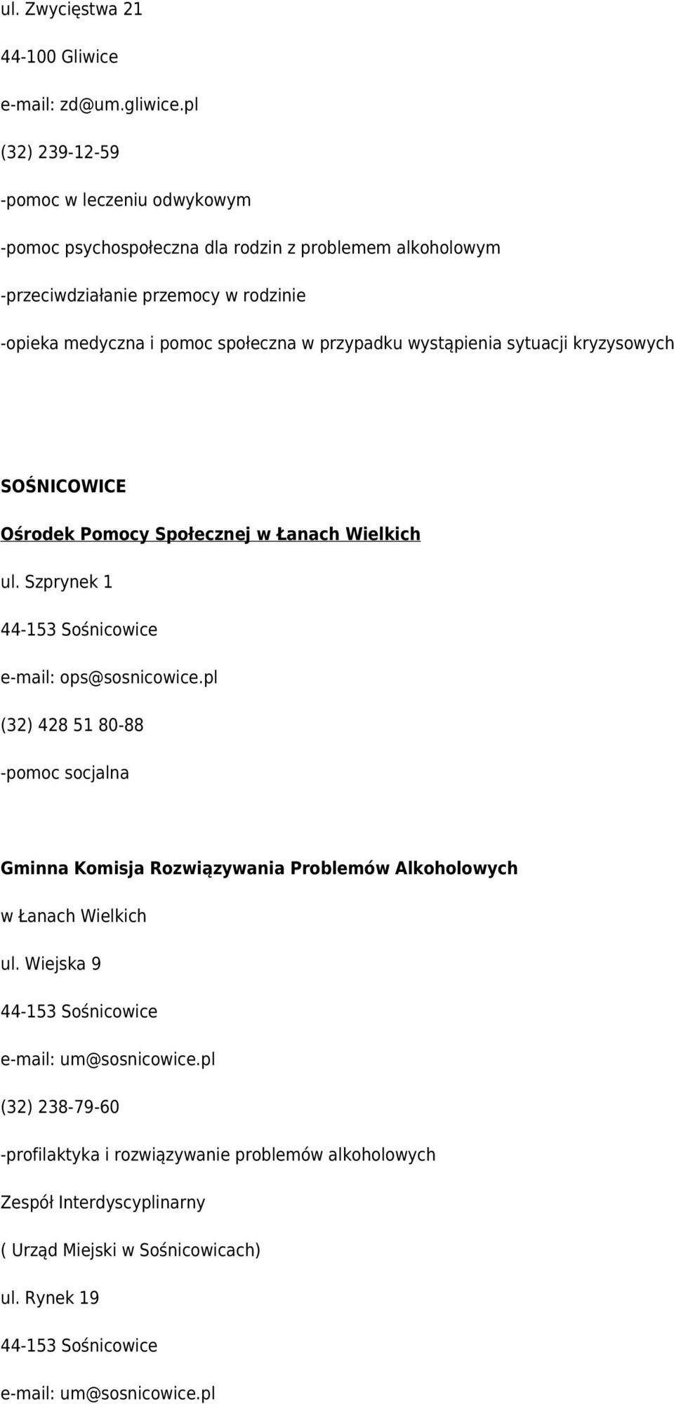 społeczna w przypadku wystąpienia sytuacji kryzysowych SOŚNICOWICE Ośrodek Pomocy Społecznej w Łanach Wielkich ul. Szprynek 1 44-153 Sośnicowice e-mail: ops@sosnicowice.