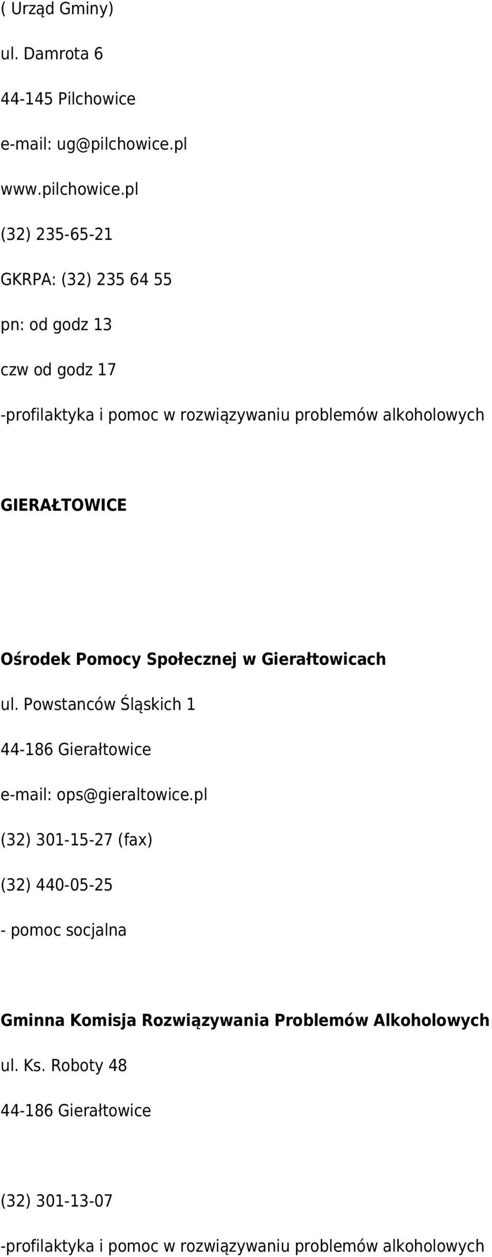 pl (32) 235-65-21 GKRPA: (32) 235 64 55 pn: od godz 13 czw od godz 17 -profilaktyka i pomoc w rozwiązywaniu problemów