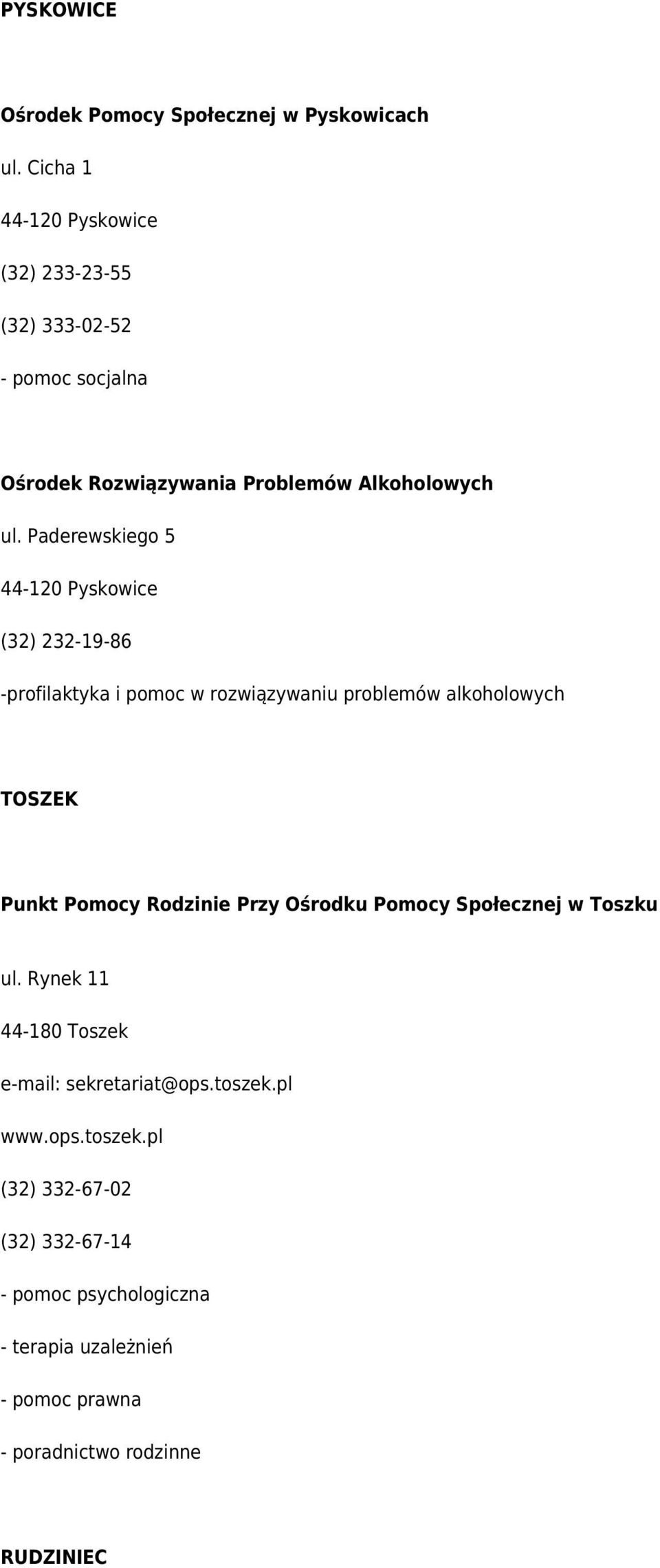 Paderewskiego 5 44-120 Pyskowice (32) 232-19-86 -profilaktyka i pomoc w rozwiązywaniu problemów alkoholowych TOSZEK Punkt Pomocy