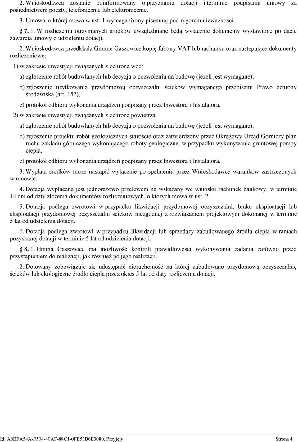 Wnioskodawca przedkłada Gminie Gaszowice kopię faktury VAT lub rachunku oraz następujące dokumenty rozliczeniowe: 1) w zakresie inwestycji związanych z ochroną wód: a) zgłoszenie robót budowlanych