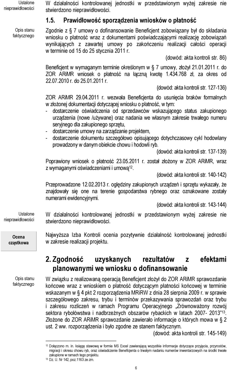 wynikających z zawartej umowy po zakończeniu realizacji całości operacji w terminie od 15 do 25 stycznia 2011 r. (dowód: akta kontroli str.