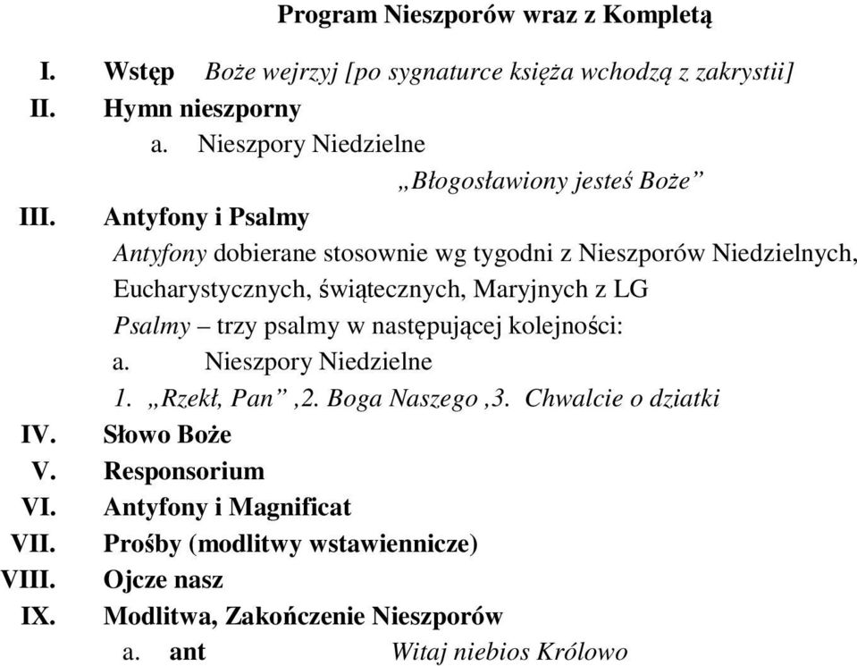 Antyfony i Psalmy Antyfony dobierane stosownie wg tygodni z Nieszporów Niedzielnych, Eucharystycznych, świątecznych, Maryjnych z LG Psalmy trzy psalmy