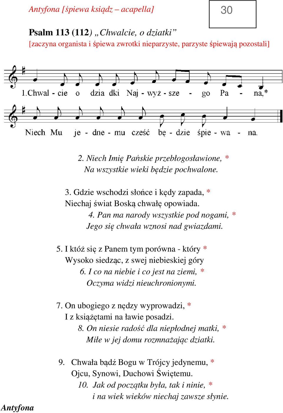 Pan ma narody wszystkie pod nogami, * Jego się chwała wznosi nad gwiazdami. 5. I któż się z Panem tym porówna - który * Wysoko siedząc, z swej niebieskiej góry 6.