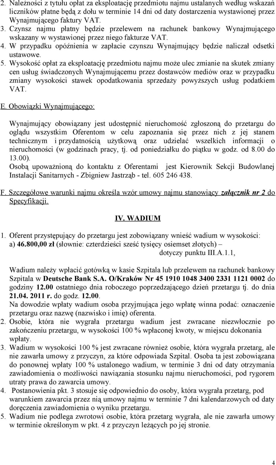 W przypadku opóźnienia w zapłacie czynszu Wynajmujący będzie naliczał odsetki ustawowe. 5.