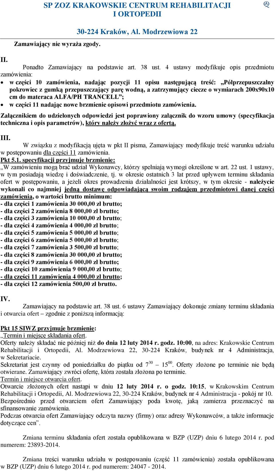 ciecze o wymiarach 200x90x10 cm do materaca ALFA/PH TRANCELL ; w części 11 nadając nowe brzmienie opisowi przedmiotu zamówienia.