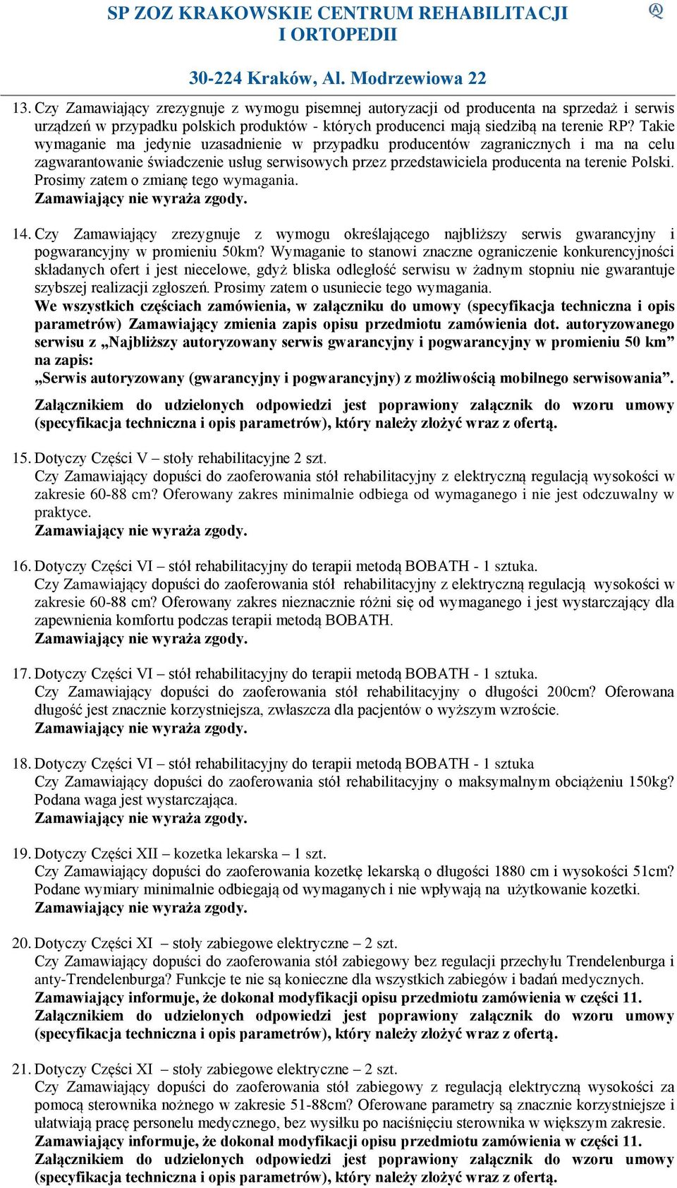 Prosimy zatem o zmianę tego wymagania. 14. Czy Zamawiający zrezygnuje z wymogu określającego najbliższy serwis gwarancyjny i pogwarancyjny w promieniu 50km?