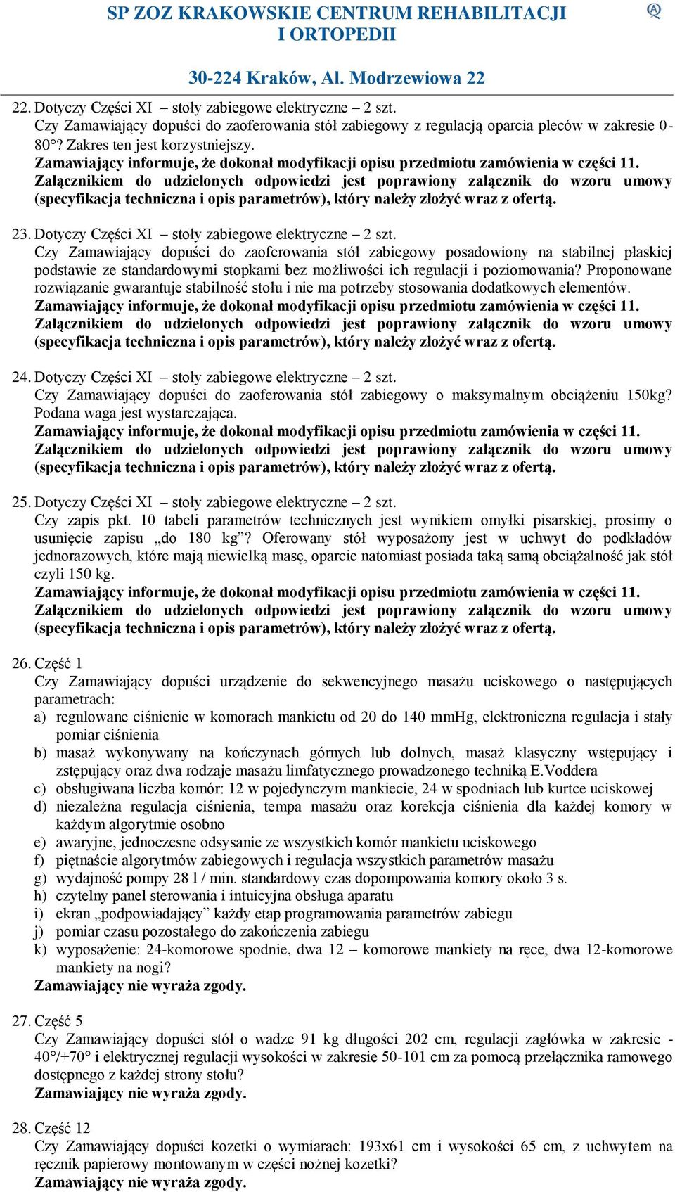 Czy Zamawiający dopuści do zaoferowania stół zabiegowy posadowiony na stabilnej płaskiej podstawie ze standardowymi stopkami bez możliwości ich regulacji i poziomowania?