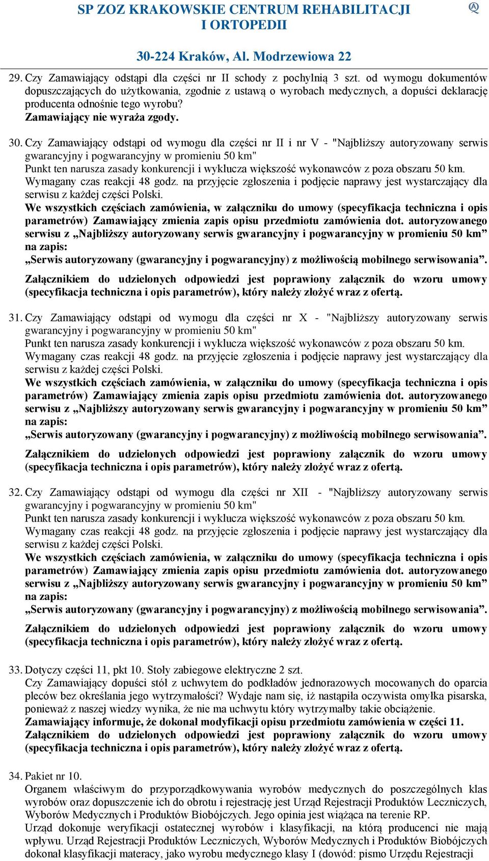 Czy Zamawiający odstąpi od wymogu dla części nr II i nr V - "Najbliższy autoryzowany serwis gwarancyjny i pogwarancyjny w promieniu 50 km" Punkt ten narusza zasady konkurencji i wyklucza większość