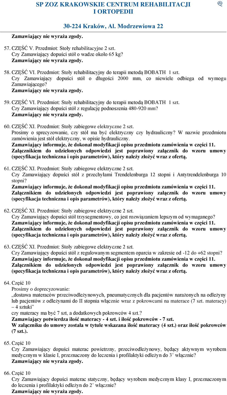 Czy Zamawiający dopuści stół z regulację podnoszenia 480-920 mm? 60. CZĘŚĆ XI. Przedmiot: Stoły zabiegowe elektryczne 2 szt. Prosimy o sprecyzowanie, czy stół ma być elektryczny czy hydrauliczny?