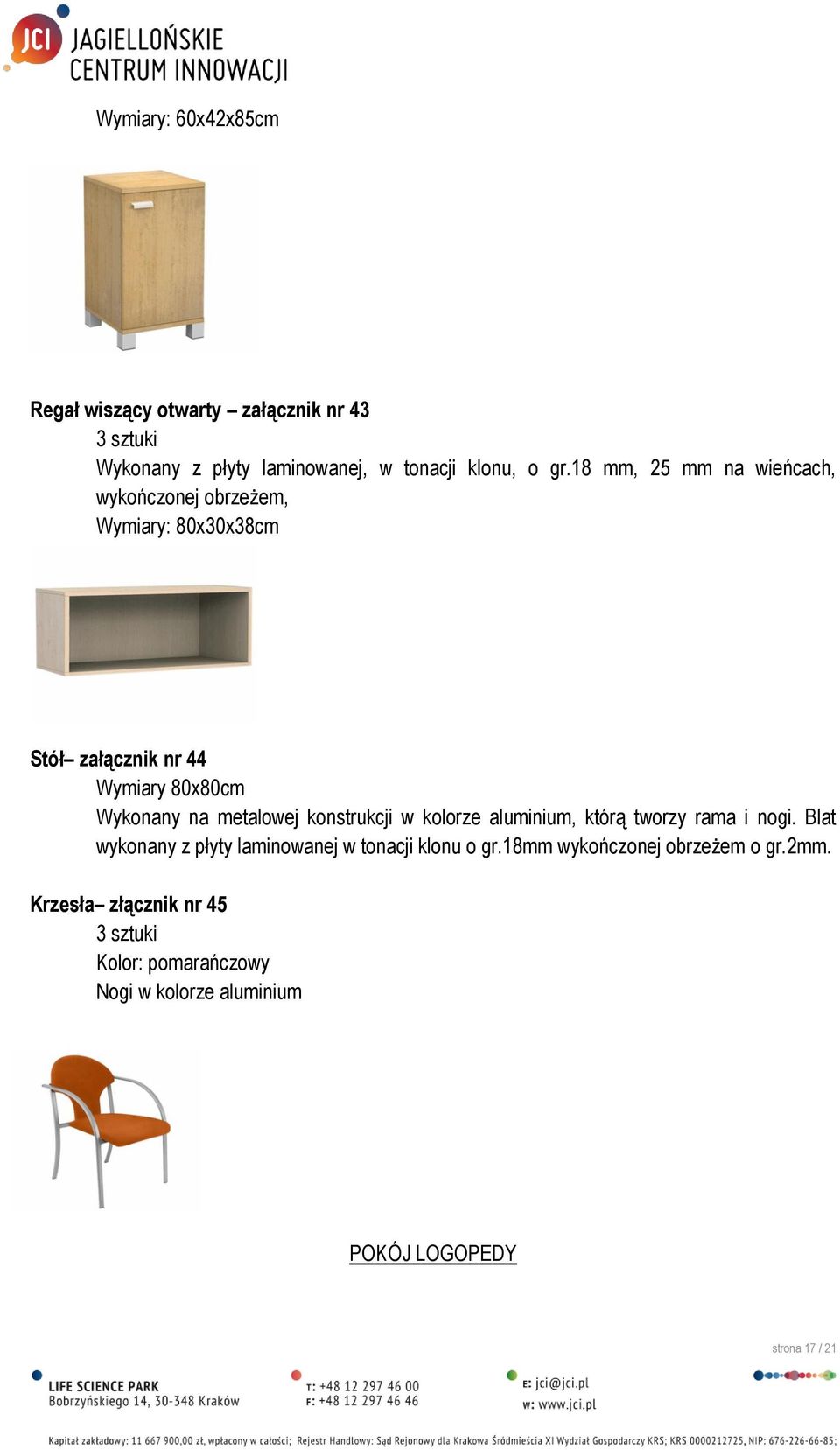 metalowej konstrukcji w kolorze aluminium, którą tworzy rama i nogi. Blat wykonany z płyty laminowanej w tonacji klonu o gr.