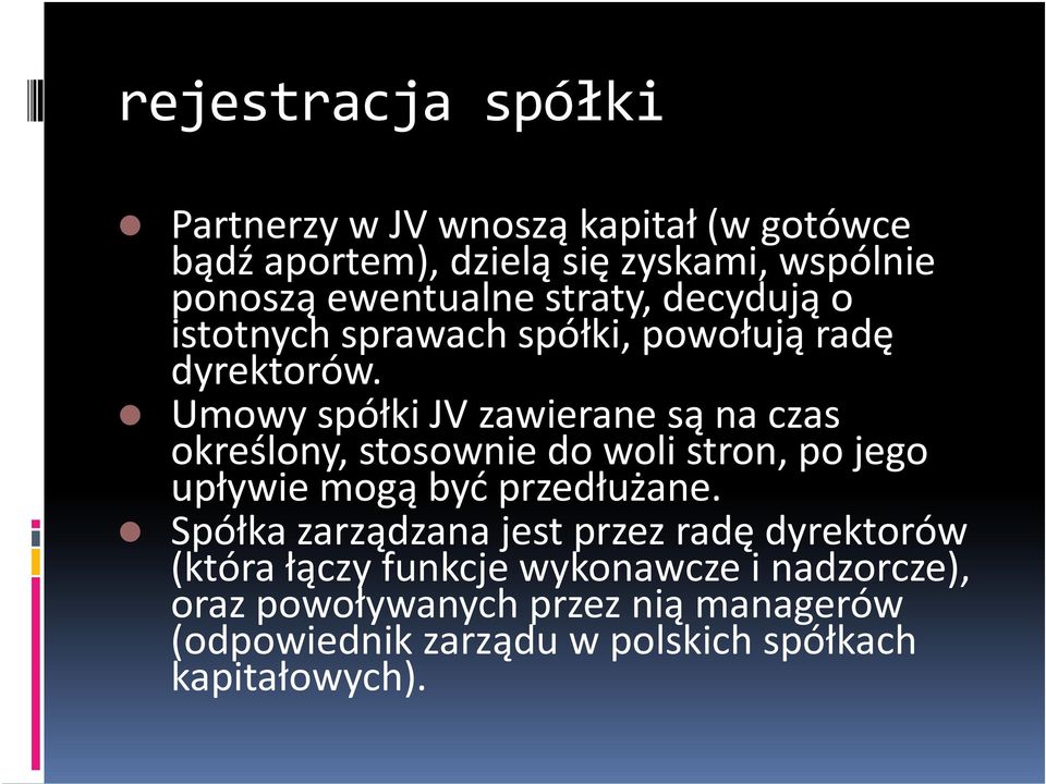 Umowy spółki JV zawierane są na czas określony, stosownie do woli stron, po jego upływie mogą być przedłużane.