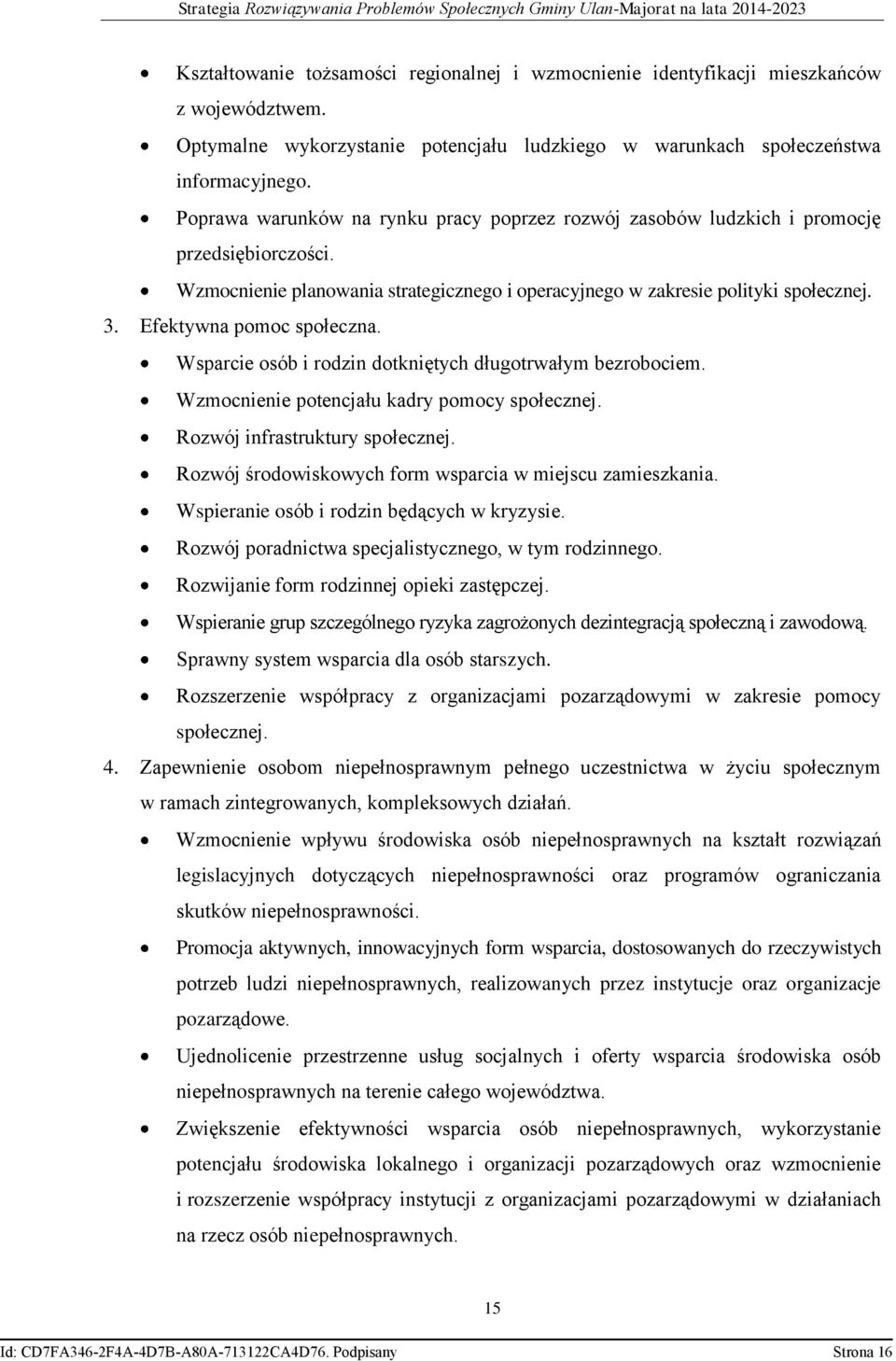 Efektywna pomoc społeczna. Wsparcie osób i rodzin dotkniętych długotrwałym bezrobociem. Wzmocnienie potencjału kadry pomocy społecznej. Rozwój infrastruktury społecznej.