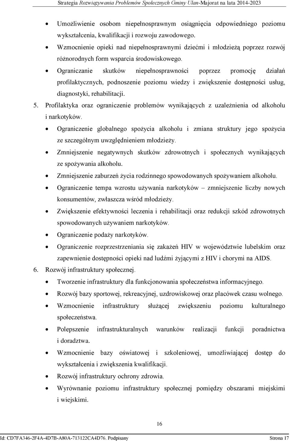 Ograniczanie skutków niepełnosprawności poprzez promocję działań profilaktycznych, podnoszenie poziomu wiedzy i zwiększenie dostępności usług, diagnostyki, rehabilitacji. 5.